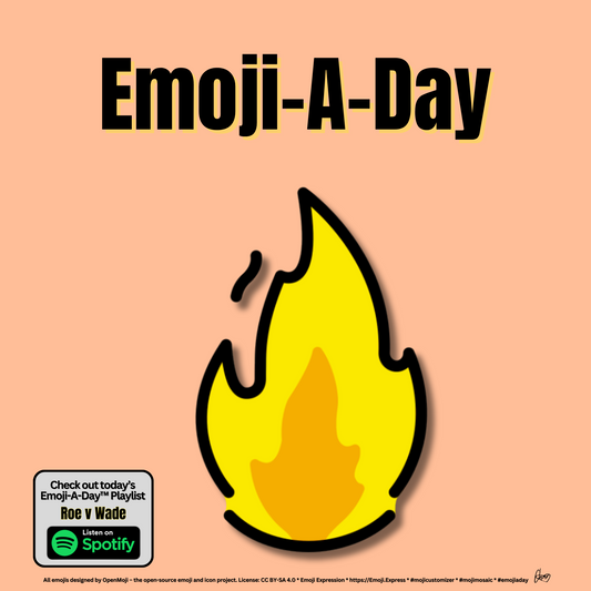 Emoij-A-Day theme with Fire emoji and Roe v Wade Spotify Playlist